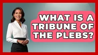 What Is A Tribune Of The Plebs? - All About Rome