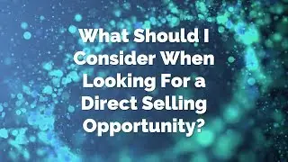 What Should I Consider When Looking For A Direct Selling Opportunity?