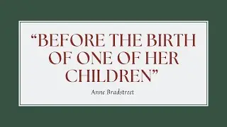 &ldquo;Before the Birth of One of her Children&rdquo; By Anne Bradstreet