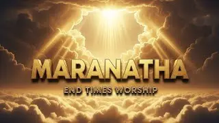 MARANATHA &mdash; Come Lord Jesus | Deep Worship & Prayer Song | Waiting on Jesus