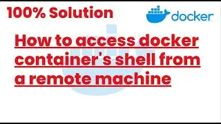 100% Solutions | How to access docker container's shell from a remote machine | Docker Tutorials24
