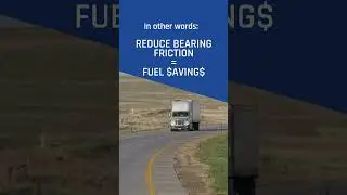 Reduce Bearing Friction = Better Fuel Efficiency
