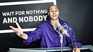 WAIT FOR NOTHING AND NOBODY - Benji Bruce Motivation
