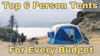 The Top 6 Person Tents for Every Budget