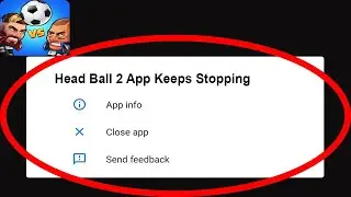 Fix Head Ball 2 App Keeps Stopping | Head Ball 2 App Crash Issue | Head Ball 2 App | PSA 24