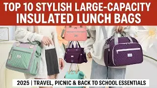 Top 10 Stylish Large-Capacity Insulated Lunch Bags 2025 | Travel, Picnic & Back to School Essentials