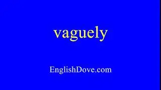 How to pronounce vaguely in American English.