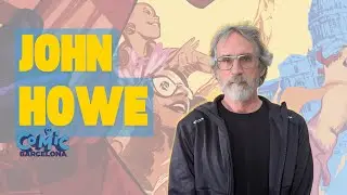 Entrevista a JOHN HOWE | 43 COMIC BARCELONA