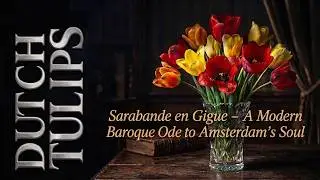 Dutch Tulips  &ndash;  A Modern Baroque Ode to Amsterdam's Soul | MusicVideo  Composed by #Nico777t NL