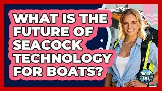 What Is The Future Of Seacock Technology For Boats? - Boat Life Masters