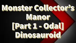 Last Cloudia | Odal Monster Collector's Manor Part 1 - Dinosauroid | NP Ryken