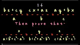 If, bz+cy/a=cx+az/b=ay+bx/cThen prove that x/a(b^2+c^2-a^2)=y/b(c^2+a^2-b^2)=z/c(a^2+b^2-c^2)