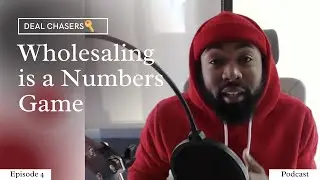 Deal Chasers -  Wholesaling is a Numbers Game