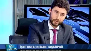 İŞ'TE USTALAR Kenan Taşköprü