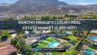 March 1, 2025 Market Report | Rancho Mirage Luxury Estates & Golf Homes Thriving in Today&rsquo;s Market!