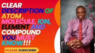 Chemistry: Definition of Atom, Molecule, Ion, Element and Compound (SS1)