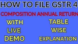 HOW TO FILE GSTR4 ANNUAL RETURN, WITH LIVE DEMO, ALL TABLES EXPLAINED.