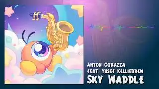 Anton Corazza feat. Yusef Kelliebrew - Sky Waddle