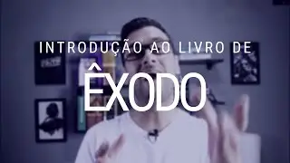 Estudo de &Ecirc;xodo - Introdu&ccedil;&atilde;o