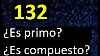 132 es primo o compuesto . numero primo o numero compuesto