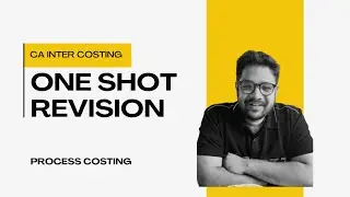 CA Inter | Paper 4 | Cost & Management Accounting | One Shot Revision | Process Costing
