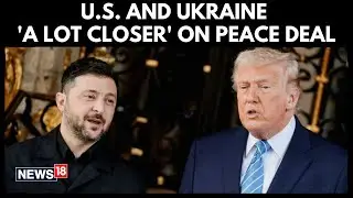 Trump On US-Ukraine Security Guarantees: &ldquo;A Lot Closer&rdquo; To Peace Deal | Ukraine War Update | N18G