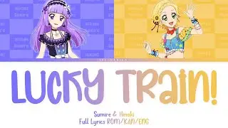 lucky train! | Sumire & Hinaki | Aikatsu Full Lyrics ROM/KAN/ENG