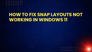 How to Fix Snap Layouts Not Working in Windows 11