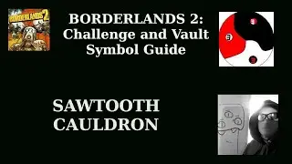 Borderlands 2- SAWTOOTH CAULDRON - Complete All Area Challenges and Find All Vault Symbols