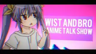Wist & Bro Anime Talk Show - Intro (COMING OUT SOON)
