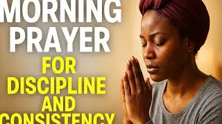 Morning Prayer for Discipline and Consistency  | Start Your Day with Strength & Focus