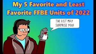 [FFBE] - My favorite and Least Favorite units of 2022!