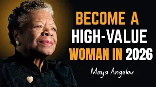 How to Become a High Value Woman in 2026 ! Maya Angelou Motivation