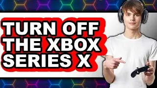 How to Turn Off the Xbox Series X (full Guide)