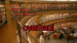 What does overhaul mean?