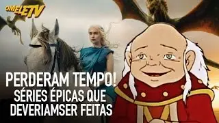 Perderam tempo! Séries épicas que deveriam ser feitas | OmeleTV