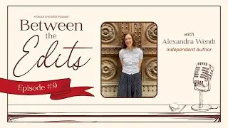 Between the Edits, E9: Interview with Alexandra Wendt