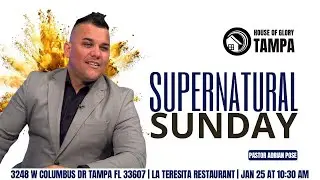 Supernatural Sunday with Adrian Pose at House of Glory Tampa | January 25, 2025