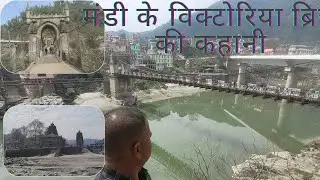 Story of Victoria Bridge in Mandi, Himachal Pradesh