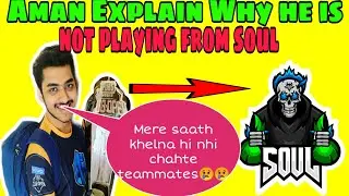 Aman Explained why he is not playing With Team Soul😱😱