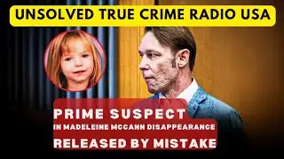 Madeleine McCann Case Update 2025 | Christian Br&uuml;ckner Released | Unsolved True Crime Radio USA