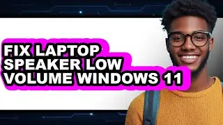 How to Fix Laptop Speaker Low Volume Windows 11 (updated)