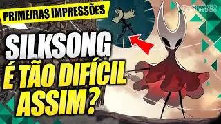 SILKSONG É TÃO DIFÍCIL ASSIM? PRIMEIRAS IMPRESSÕES COM 15H DE JOGO!