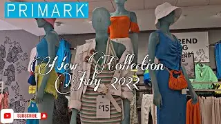 PRIMARK NEW COLLECTION JULY 2022| PRIMARK WOMEN'S SUMMER COLLECTION JULY 2022#primark
