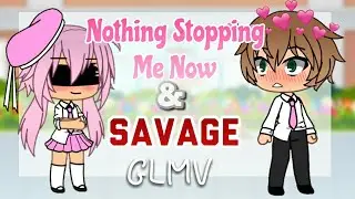 Nothing Stopping Me Now & Savage || GLMV