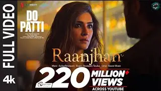 RAANJHAN SONG | #TRENDING SONG | 220 MILLION + VIEWS | 4K FULL VIDEO | #KRITISANON |