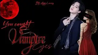 You Caught Vampire's Eyes Jimin FF one-shot #jimin #jiminff