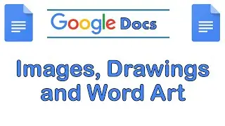 Google Docs: Images, Drawings and Word Art Tutorial