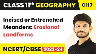 Incised or Entrenched Meanders: Erosional Landforms | Class 11 Geography