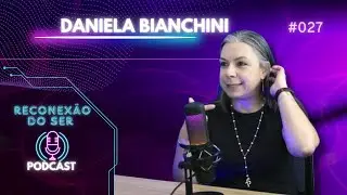 DANIELA BIANCHINI  - RECONEXAO #027